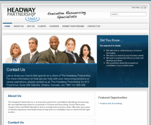 theheadwaypartnership.com: The Headway Partnership - Executive Recruitment Services - new server
The Headway Partnership Inc is an executive search firm committed to identifying and securing the most talented executives for companies in Finance and Accounting, Human Resources and Sales and Marketing across virtually every business sector. We draw upon years of industry experience and relationships to help  both our candidates and our clients find the the right solution.