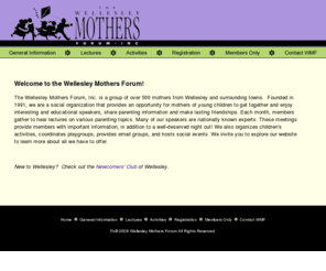 thewmf.com: Wellesley Mothers Forum - Home Page
Wellesley Mothers Forum (WMF) is a social organization created to bring mothers of children aged 0-8 together for monthly lectures, social events, playgroups, and more.