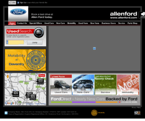 allenforddaventry.com: Allen Ford : Ford Cars and Vans from Britain's leading Ford Dealer
Ford Cars and Vans from Britain's leading Ford Dealer. Welcome to Allen Ford, the region's leading independent Ford dealer group with branches in Daventry, Kettering, Northampton (Bedford Road & Hopping Hill), Swindon and Bath. We offer the lowest prices for servicing, MOT's and genuine Ford parts. For everything Ford, choose The Allen Ford Dealer Group - supporting British motorists since 1910!