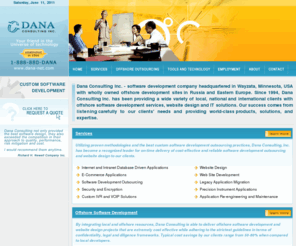 dana-net.com: Custom Software Development, Offshore Software Development, Software Development Outsourcing, Website Design - Dana Consulting Inc.
Custom software development company Dana Consulting Inc. headquartered in Wayzata, Minnesota, USA. Using the best software development outsourcing practices Dana Consulting Inc. has become a recognized leader for on-time delivery of cost-effective and reliable offshore software development and website design to our clients.