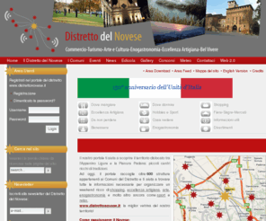 distrettonovese.net: Distretto del Novese www.distrettonovese.it
Il portale del distretto raccoglie gli eventi, le news, le strutture commerciali, artigianali, culturali, sportive, i ristoranti, gli alberghi presenti sul territorio novese.<br /> 
Inoltre dà al visitatore la possibilità di visitare il territorio attraverso gallery fotografiche.