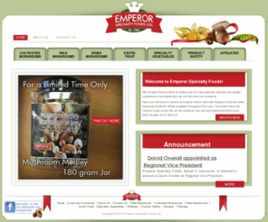 emperorspecialtyfoods.com: Emperor Specialty Foods - Dried Mushrooms Exotic Fruits Vegetables in Richmond - Canada - USA
emperor specialty foods supply quality fresh and dried mushrooms, specialty vegetables and fruit to retailers, wholesalers and food service distributors throughout richmond, canada, usa and north america. check out the recipes, nutrition and other interesting links about speciality foods.