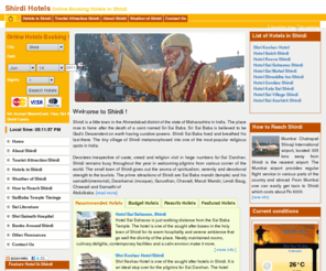 hotelsinshirdi.org: Shirdi Hotels, Hotels in Shirdi, Budget Hotels in Shirdi, 5 star hotels in Shirdi, Hotels Near Shirdi Airport, Hotels near Shirdi Airport, Hotels near Shirdi railway station, Hostels in Shirdi, Budget Accommodation in Shirdi
The name Shirdi evokes a pristine image of a holy saint known as Sri Sai Baba . Get complete information on Shirdi, a popular religious spot in Maharashtra, various Shirdi Hotels, Shirdi Tourist Attraction, Shirdi weather and other details.