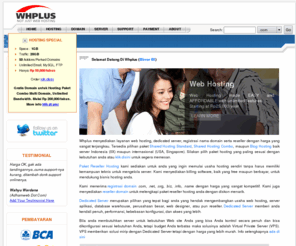whplus.com: Whplus |Web Hosting Indonesia, Hosting Murah, Cepat, Handal, Terpercaya, Server IIX, USA, Singapore, Powered by CloudLinux.
Whplus, penyedia layanan web hosting, dedicated server, registrasi nama domain serta reseller dengan harga murah.