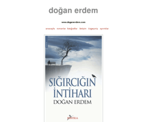 doganerdem.com: Doğan Erdem
Yazar Doğan Erdem,  İdanın Merhameti Romanının Yazarı, Sığırcığın İntiharı Romanının Yazarı, Yazarın Eserleri, Kitapları, Romanları..