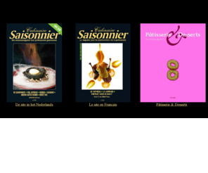 saisonnier.net: Culinaire Saisonnier | Culinaire Saisonnier, hét culinaire magazine
Culinaire Saisonnier, het seizoensmagazine voor de professionele gastronomische sector, fanatieke kookamateurs en doorwinterde epicuristen.