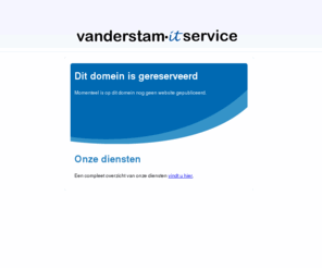 akdenizcenter.com: Van der Stam IT-Service - Domein gereserveerd
Van der Stam IT-Service is gespecialiseerd in systeembeheer en applicatie beheer voor midden en kleinbedrijf. Voor een vast maandelijks bedrag beheren wij uw computer netwerk en verlenen wij waar nodig assistentie aan uw gebruikers.