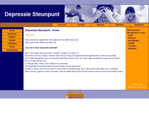 depressiesteunpunt.com: Depressie Steunpunt - Home
Deze site bevat informatie over de ziekte depressie en daaraan gerelateerde zaken