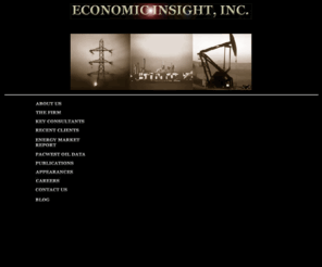 econ.com: Economic Insight, Inc. - Economists, Energy Economists, Expert Witnesses, Energy Economics Experts, Petroleum Economics Experts, Natural Gas Economics Experts, Electricty Economics Experts, Gasoline Marketing, Energy Trading, Lititgation Support
Economic Insight, Inc. (EII) specializes in economic analysis and litigation support related
to energy markets. Over the last decade, EII has developed and maintained a
series of large databases for a variety of public and private clients. The
firm has researched the petroleum industry in Alaska and California as well
as the valuation of foreign crude oils for several anti-trust and tax
disputes. EII senior economists provided expert testimony and affidavits on
these analyses. EII has developed and maintains extensive files of data on
the power market in the western United States.