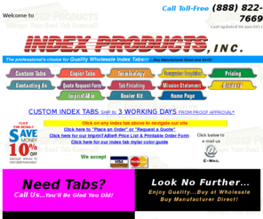 indexproducts.com: Index tabs by Index Products. We produce tabs for ring binders, mechanically bound books (Wire-O®, spiral, and plastic-comb bound books), and perfect bound books.
Get custom index tabs, 20 sets to 1,000,000 sets, manufacturer direct; or, blank tabs for copier use.