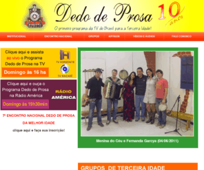 programadedodeprosa.com.br: .:: Programa Dedo de Prosa ::.
Programa dedo de Prosa - é um programa exibido pela TV Horizonte. O primeiro programa do brasil voltado para a terceira idade.