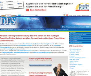 dfs-franchising.de: Franchise Beratung zur Existenzgründung - Franchising Unternehmen
Kostenlose Franchise Beratung für Ihre erfolgreiche Existenzgründung im Franchising. Geschäftsideen und Systeme für Existenzgründer, Franchisenehmer und Franchisegeber.