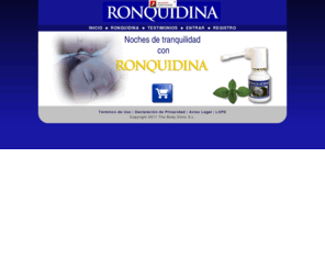 ronquidina.com: .: Ronquidina - Dejar de roncar - Dormir bien :.
Ronquidina es una estudiada mezcla de aceites naturales de efecto tensor y lubricante con un agradable sabor a menta que ayuda a evitar o suavizar el sonido del ronquido y en algunos casos incluso lo elimina, permitiendo hasta 8 horas de sueño reparador y silencioso.