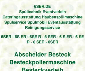 6ser.de: 6ser, Spültechnikverleih Eventverleih Cateringausstattung Haubenspülmaschinenverleih Spülservice Spülmobilverleih Eventausstattung Reinigungsservice, ditib, ditip, Verleihcenter
6ser, AOK Bundesverband, Fleurop AG, Fraunhofer Institut, DITIB Domain Information Technik Internet Beratung, DITIP Die Ideale Technik Im Programm, IZFP Ihr Zentrum Für Porzellanverleih, Gastro Aktionsmarkt Verleihcenter