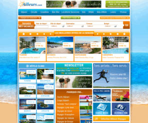 ailleursvoyage.com: Agence de Voyages - séjours, circuits, croisières, Bien être, Locations de vacances, Vols, Hêtels, week end, Location de voiture, Voyages en promos
Partez en vacances avec l'agence de voyage Ailleurs.com : séjours, circuits, croisières, Bien être, Locations de vacances, Vols, Hêtels, week end, Location de voiture, Voyages en promos