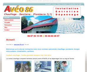 aveo-86.com: SARL AVEO - Accueil - Aveo spécialisé énergie renouvelable, sanitaire, chauffage, plomberie, climatisation à Buxerolles (Vienne 86)
Aveo spécialisé énergie renouvelable, sanitaire, chauffage, plomberie, climatisation à Buxerolles (Vienne 86)