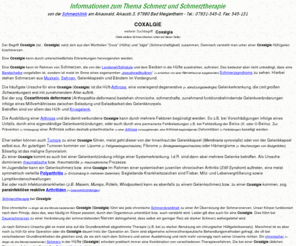 coxalgie.de: Coxalgie - Qualifizierte Behandlung bei Coxalgia
Eine Coxalgie (Coxalgia) kann durch unterschiedliche Erkrankungen hervorgerufen werden. Es werden hilfreiche Behandlungen bei Coxalgie aufgezeigt