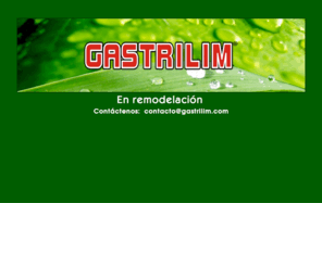 gastrilim.com: GASTRILIM el primer tratamiento naturista contra la Gastritis
Gastrilim es el unico tratamiento integral de origen herbolario que en 15 dias acaba con cualquier tipo de Gastritis, incluso elimina la bacteria Helicobacter Pylori