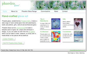 phaedrartglass.com: Phaedra Glass Art
Phaedra glass, based near Bath, wide range of hand crafted glass tiles, splashbacks, corporate art, framed panels, wall art, stained glass and mirrors to order.