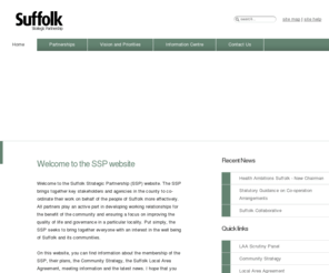 transformingsuffolk.co.uk: Suffolk Strategic Partnership - Membership, Community Strategy, Suffolk Local Area Agreement
The Suffolk Strategic Partnership brings together key stakeholders and agencies in the county to co-ordinate their work on behalf of the people of Suffolk more effectively.