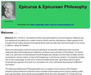 epicurus.net: Epicurus and Epicurean Philosophy
Presenting the philosophy of Epicurus, including classical Epicurean texts, history, and information about books, web pages, and e-mail lists devoted to Epicureanism.