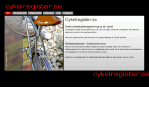 cykelregister.se: cykelregister.se - Gratis registrering av din cykel
Gratis cykelregistrering i Sveriges största fria cykelregister. Det är smart att registrera din cykel. Det är helt fritt och sannolikheten att du får tillbaka den om den blir stulen ökar. Alla kan använda cykelregister.se Polis, försäkringsbolag och allmänheten. Alltid gratis, alltid enkelt.