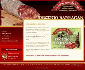 ebarragan.com: Jamón Ibérico, Paleta Ibérica, Lomo Ibérico de bellota - EUGENIO BARRAGAN
Venta de Jamones Ibéricos, Paletas Ibéricas, y Cañas de Lomo Ibéricas, Telf: 924 89 41 55