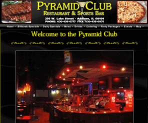 sportsaddison.com: Pyramid Club Restaurant & Sports Pub, Addison, IL, 630-458-0777
Pyramid Club Restaurant & Sports Pub is the vision of the perfect sports bar - everyone is greeted like a long-lost friend. Meet an old friend for a drink, make new friends or just enjoy great food and sports.