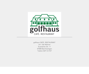 golfhausbadkissingen.info: golfhaus restaurant cafe - bad kissingen
golfhaus CAFÉ. RESTAURANT in Bad Kissingen am Golfplatz: regionale und internationale Gerichte gepaart mit freundlichem Service bei Ihrem Gastgeber Olaf Wehner