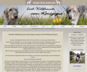 irish-wolfhound.net: Irish Wolfhound vom Königsgut
Hier sehen Sie die Seiten unserer Irish Wolfhound Zucht im DWZRV. Erfahren Sie mehr über den irischen Wolfshund und das Leben mit diesen wunderbaren Hunden