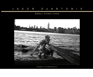 jasondeantonis.com: Jason DeAntonis
Jason DeAntonis: gallery and contact info for Jason DeAntonis' portfolio