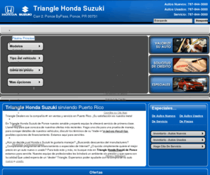 trianglehondasuzukideponce.com: Triangle Honda Suzuki de Ponce - Serving Ponce, PR
Serving Ponce, Puerto Rico (PR), Triangle Honda Suzuki de Ponce is the best place to purchase your next Honda and Suzuki. See our many online deals and specials today!