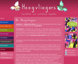 hoogvliegers.org: Hoogvliegers - Leermethode voor verstandelijk beperkten
Letterplein en Uitgeverij De Arend presenteren u de leerboeken-serie voor mensen met een verstandelijke beperking: Hoogvliegers