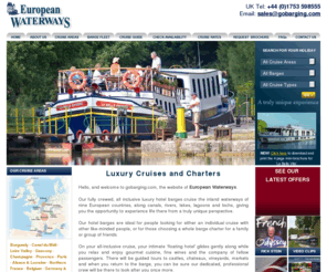 gobarging.com: Go Barging with European Waterways: Barge Tours and French Canal Holidays in France, The Canal du Midi, Burgundy, Scotland and Ireland.
Luxury European boat holidays and vacations in Europe. Canal boat holidays in and around Scotland, France, England, Ireland, Germany and Italy.