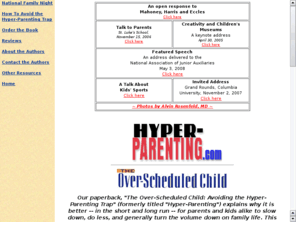 overscheduledchild.com: Hyper-Parenting
The official website for the book Hyper-Parenting: Are You Hurting Your Child by Trying Too Hard