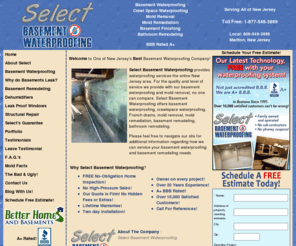 selectwaterproofingusa.com: SelectWaterproofingUSA.com | SelectWaterproofingNJ.com | Select Basement Waterproofing- Basement Waterproofing, Remodeling and Refinishing
SelectWaterproofingUSA.com and SelectWaterproofingNJ.com,  Select Basement Waterproofing is a fully licensed and insured contracter in basement remodeling, basement waterproofing and basement refinishing specializing in Basement Waterproofing, basement Remodeling, Epoxy Floors, Hydrotex Floors, Leak-Proof Bilco Door System, French Drains, Sump Pums, Outside Waterproofing, Mold & Water Damage Testimonials, Reparing Crawl Space Testimonials, Finished Basement Testimonials, Glass Block Window, Lowering A Basement, Thermal Wall Shield Insulation, Bridge Steel Wall Reinforcement, Carbon Fiber Strips, Cracked Walls, Fill & Wall Pins in South Jersey, Pennsylvania, New Jersey, Delaware, NJ, Pa, and DE