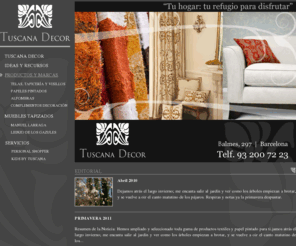 tuscanadecor.com: TUSCANA DECOR. Todo lo que se pueda hacer en telas, nosotros los hacemos.
Tuscana Decor. Empresa líder en el sector textil, tanto en telas nacionales como internacionales, y dirigida por Montse Miquel.