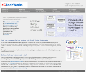 kctechworks.com: Search Engine Optimization, SEO, SEM, Local Search, PPC, Mobile SEO - KCTechWorks.com
KCTechWorks.com provides strategy and management services for search engine optimization, local search marketing, pay per click, web analytics, social media, and internet directories contact us.  We help build a solid foundation both implementing search engine optimization and local search engine optimization for your websites.  Let us worry about SEO, SEM, PPC, LBS and manage your expectations with internet marketing. Located in the Kansas City metro area we help all businesses with their online marketing goals. 