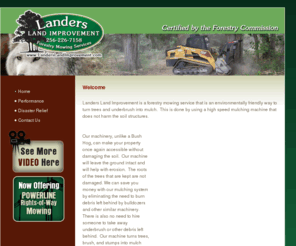 landerslandimprovement.com: Landers Land Improvement
Landers Land Improvement is a forestry mowing service that is an environmentally friendly way to turn trees and underbrush into mulch.