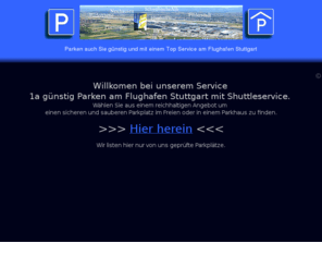 1a-parkhaus.com: 1a Parken Flughafen Stuttgart Günstig am Parkplatz und Parkhaus billig Plieningen Echterdingen Neuhausen Filderstadt Degerloch rund um den Flughafen
1a Parken Flughafen Stuttgart Günstig am Parkplatz und Parkhaus billig Plieningen Echterdingen Neuhausen Filderstadt Degerloch rund um den Flughafen