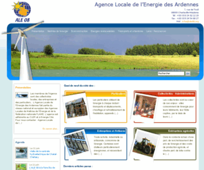 ale08.org: Agence Locale de l’Energie des Ardennes (ALE 08 - Ardennes)
L’Agence Locale de l’Energie des Ardennes fait partie du réseau national et européen des Agences Locales de Maîtrise de l’Énergie et de la fédération nationale FLAME. Sa mission est le conseil des particuliers, des professionnels et des collectivité en matière de maitrise de l’énergie et de développement durable.