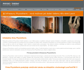 infrasauny.cz: Physiotherm Infrasauna - Vaše volba pro infrasauny
Infrasauna Physiotherm, infrakabiny se zdravotním atestem a patentovanou technologií infra zářičů LavaTechTM. Prokázané zdravotní účinky infrasaun. Vyzkoušeny ve wellness centrech, vhodné i pro domácí použití.