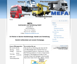 mefa-heilbronn.com: MEFA Autohandel und Vermietung GmbH Heilbronn
MEFA GmbH Heilbronn LKW Verkauf und Vermietung - Ihre Adresse für neue und gebrauchte Nutzfahrzeuge (LKWs, Arbeitsbühnen, Reisebusse, Aufleger, Pferdetransporter,...) und Vermietung in Heilbronn.