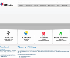 htipolska.com: HTI Polska Ogrzewanie Klimatyzacja Wentylacja Energia odnawialna
Witamy w HTI Polska. HTI Polska to wykonawca nowoczesnych, ekologicznych i optymalnie zaprojektowanych instalacji HVAC. Zakresem działalności firmy jest projektowanie i wykonawstwo instalacji klimatyzacyjnych, wentylacyjnych, grzewczych oraz wod-kan.