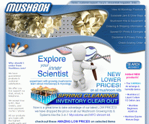 mushbox.com: Growing mushrooms with mushroom kits and substrates.
Grow almost any kind of edible and medicinal mushrooms easy from home.  Using the latest technology and ingredients we create and provide quality mushroom growing systems and substrates that allow you to experience the magic of growing your own mushrooms.
