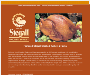 stegallsmokedturkey.com: Stegall Smoked Turkey, Inc. - Smoked Turkey Products - High Quality - Order Here!
Stegall Hickory Smoked Turkeys & Hams - Highest Quality Smoked Turkey and Delicious Receipes