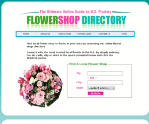 flowershop-directory.com: Flower Shop Online Directory - The Ultimate Online Guide to U.S. Florist
Flower Shop Online Directory - Find A Local Flower Shops or Florists in your area by searching our Online Flower Shop Directory around U.S.