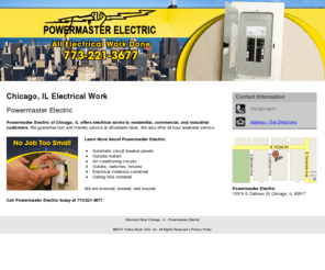 powermasterelectric.net: Electrical Work Chicago, IL - Powermaster Electric
Powermaster Electric provides Electrical Work in the Chicago, IL area. Call us at 773-221-3677.