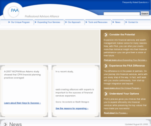 professionaladvisorsalliance.net: Professional Advisors Alliance (PAA) Home Page: PAA helps CPA firms successfully expand in financial services.
Professional Advisors Alliance (PAA) helps CPA firms successfully expand into financial advisory and wealth management. Partner with PAA to offer your clients financial planning services and to help increase your firm�s revenue.�/> 
<meta name=