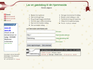 nettforlaget.dk: Lav din egen gæstebog. Vælg dansk, norsk bogmål, nynorsk eller svensk.
Lav en gæstebog hvor du må sætte font og farver, slette indlæg, bruge dit eget banner, gøre gæstebogen reklamefri m.m.